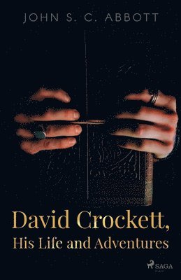 John S C Abbott - David Crockett, His Life and Adventures, Häftad