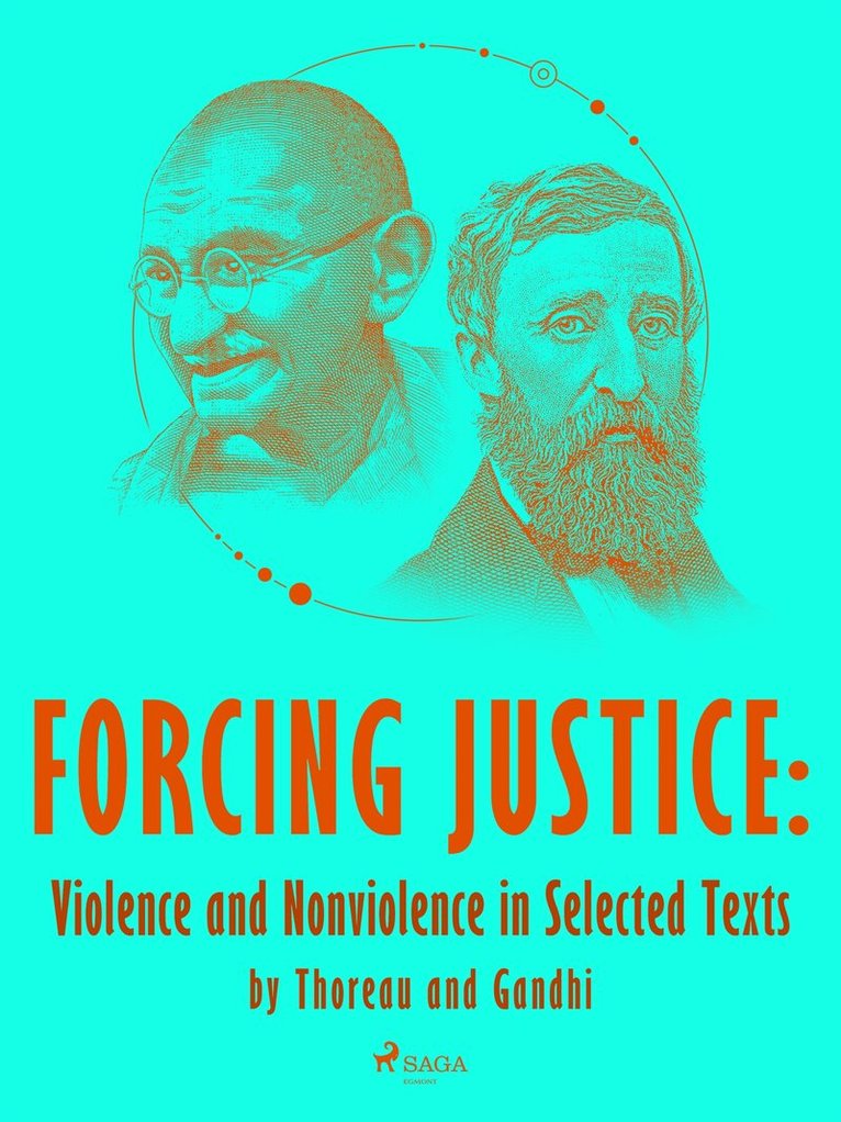 Henry David Thoreau, Mahatma Gandhi - Forcing Justice: Violence and Nonviolence in Selected Texts by Thoreau and Gandhi, E-bok