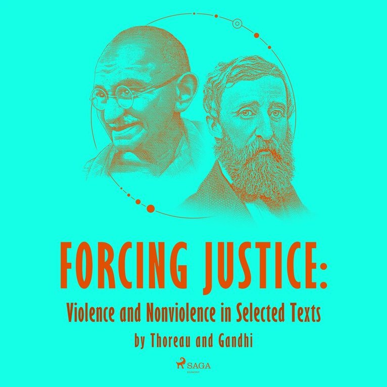 Henry David Thoreau, Mahatma Gandhi - Forcing Justice: Violence and Nonviolence in Selected Texts by Thoreau and Gandhi, Ljudbok