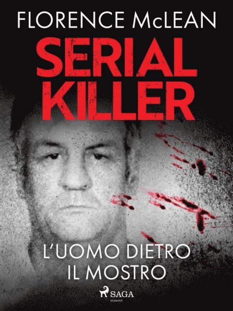 Florence McLean - Serial killer – L'uomo dietro il mostro, E-bok