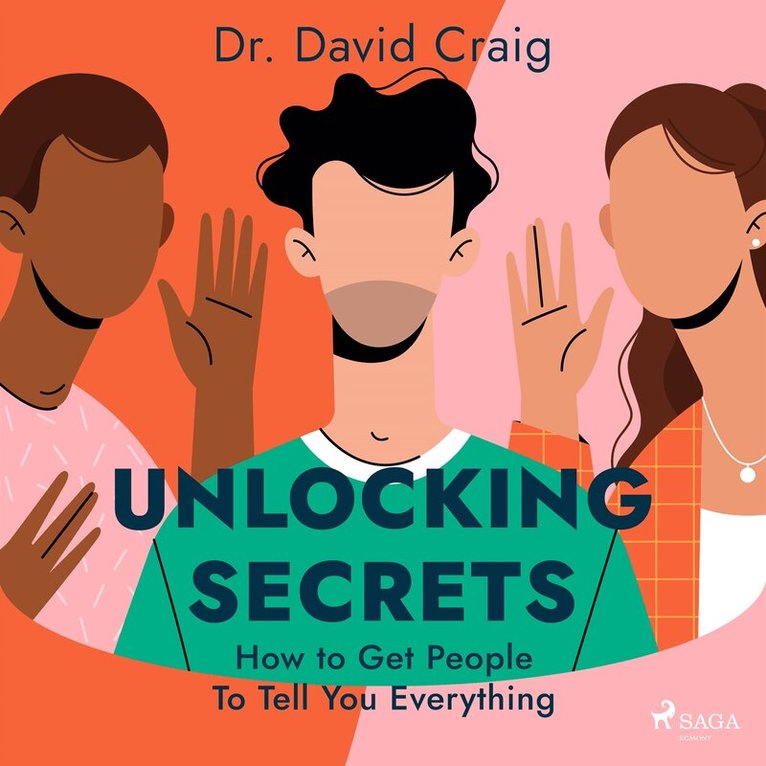Dr. David Craig - Unlocking Secrets: How to Get People To Tell You Everything, Ljudbok