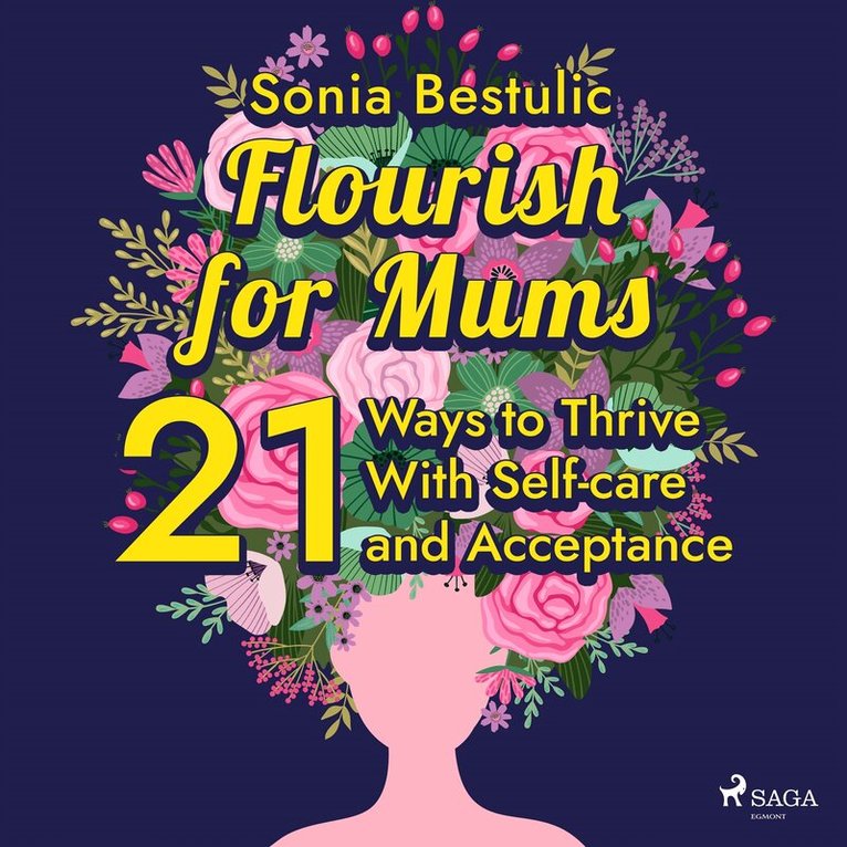 Sonia Bestulic - Flourish for Mums: 21 Ways to Thrive With Self-care and Acceptance, Ljudbok