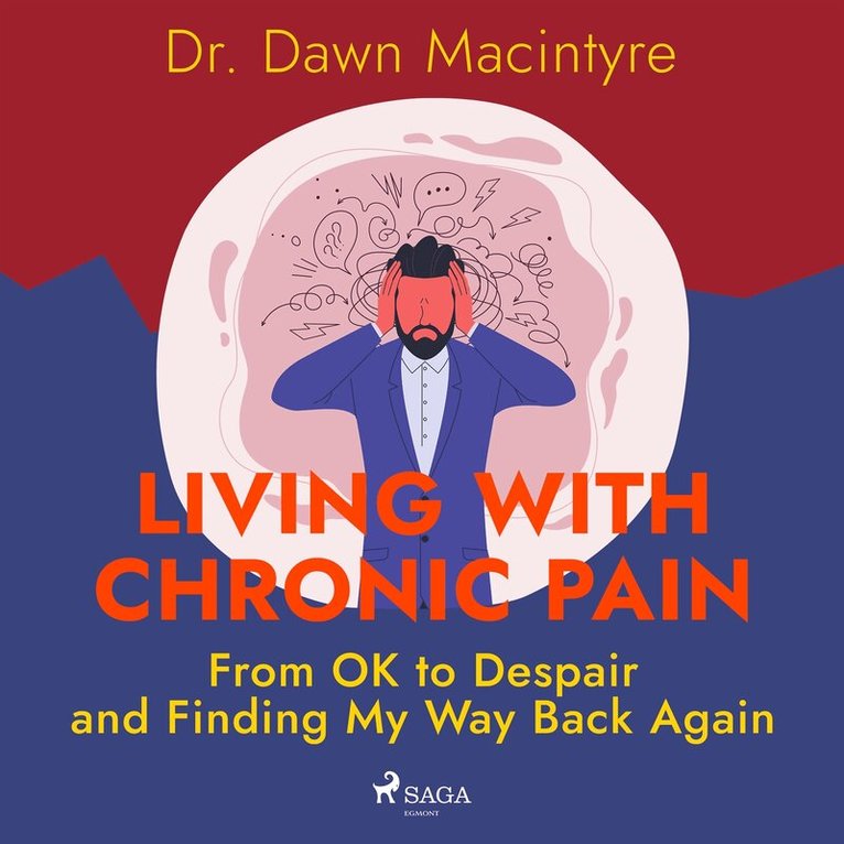 Dr. Dawn Macintyre - Living with Chronic Pain: From OK to Despair and Finding My Way Back Again, Ljudbok