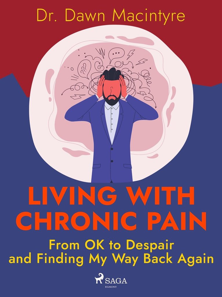 Dr. Dawn Macintyre - Living with Chronic Pain: From OK to Despair and Finding My Way Back Again, E-bok