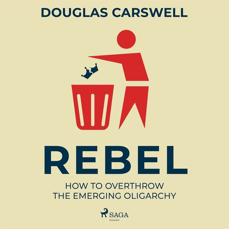 Douglas Carswell - Rebel: How to Overthrow the Emerging Oligarchy, Ljudbok