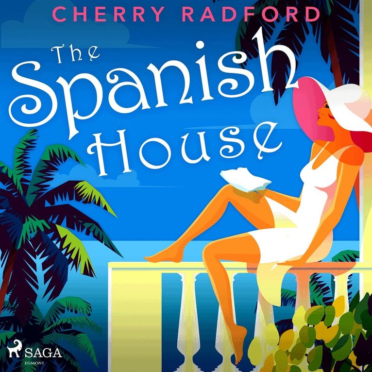Cherry Radford - The Spanish House: Escape to sunny Spain with this absolutely gorgeous and unputdownable summer romance, Ljudbok