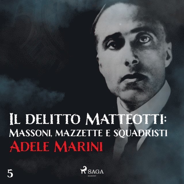 Marini - Il delitto Matteotti: Massoni, mazzette e squadristi, Ljudbok