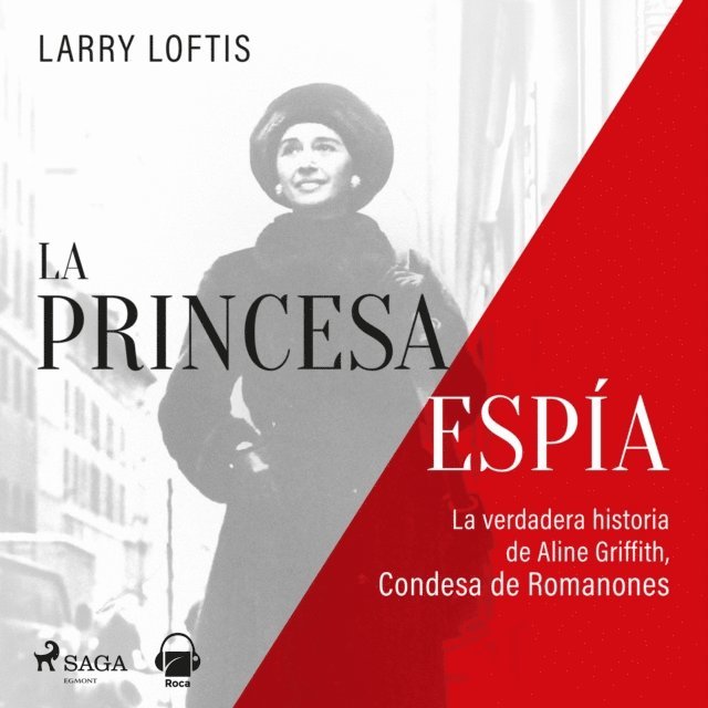 Lofftis - La princesa espía. La verdadera historia de Aline Griffith, condesa de Romanones, Ljudbok