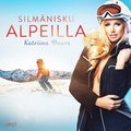 Silmanisku Alpeilla - eroottinen novelli