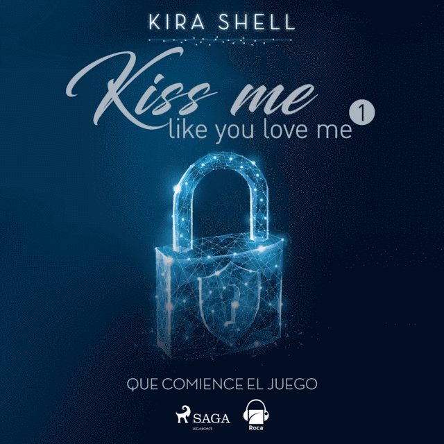 Shell - Que comience el juego. Kiss me like you love me 1, Ljudbok