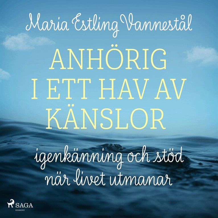 Maria Estling Vannestål - Anhörig i ett hav av känslor - igenkänning och stöd när livet utmanar, Ljudbok