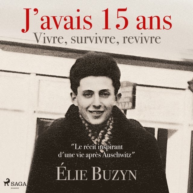 Buzyn - J’avais 15 ans : Vivre, survivre, revivre, Ljudbok