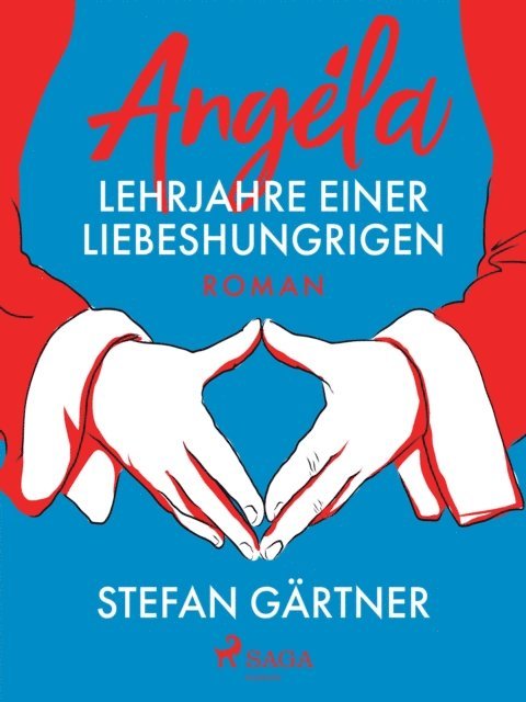 Stefan Gartner - Angéla – Lehrjahre einer Liebeshungrigen, E-bok