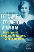 It Came to Me on a Whim - The Story of Ingeborg Andersson, Child Murderess