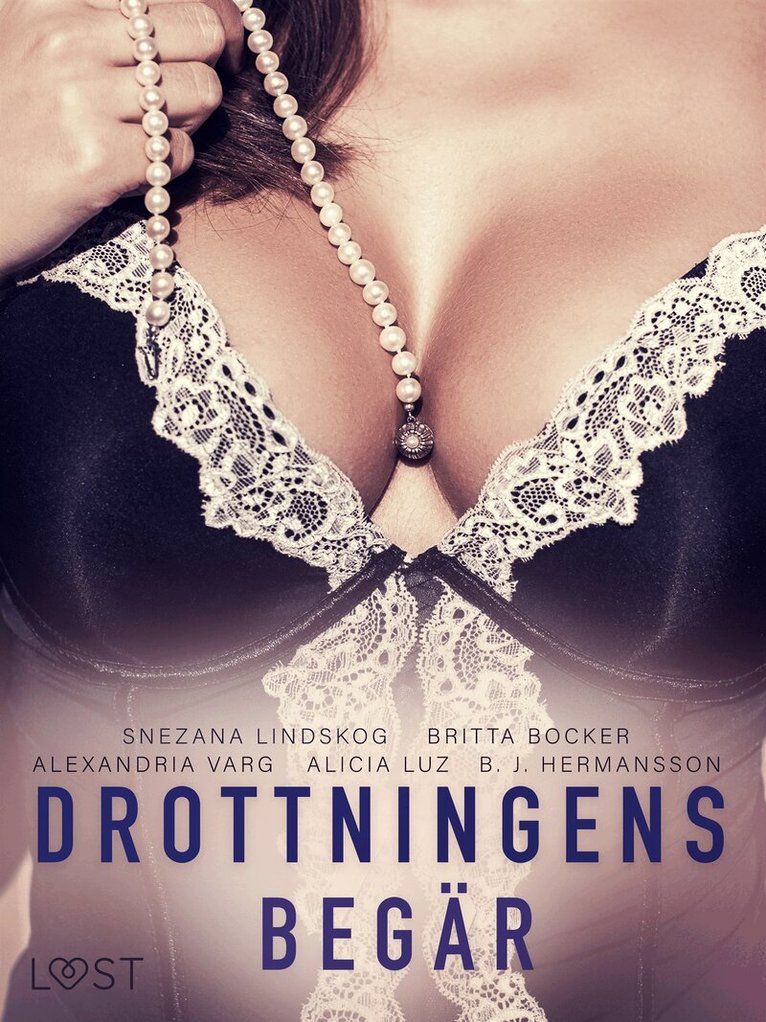 Snezana Lindskog, B. J. Hermansson, Britta Bocker, Alexandria Varg, Alicia Luz - Drottningens begär: En samling av historisk erotik, E-bok. Tillgänglighet: Lägg i varukorg