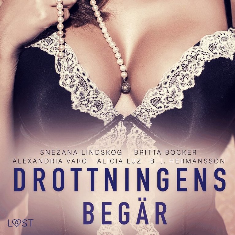 Snezana Lindskog, B. J. Hermansson, Britta Bocker, Alexandria Varg, Alicia Luz - Drottningens begär: En samling av historisk erotik, Ljudbok. Tillgänglighet: Lägg i varukorg