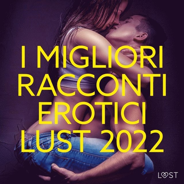 authors - I migliori racconti erotici LUST 2022, Ljudbok