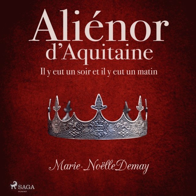 Demay - Aliénor d’Aquitaine – Il y eut un soir et il y eut un matin, Ljudbok