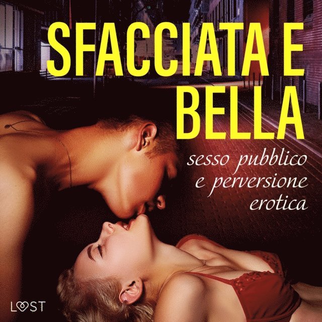 Stigsdotter, Jones, B., Salt, Sodergran - Sfacciata e bella: sesso pubblico e perversione erotica, Ljudbok