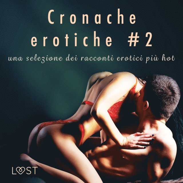 Stigsdotter, Artani, Bruni, Backman, Silver, Bocker, Norrbin, Jones, Metso, Lov, B., Salt, Fritzson, Sodergran, Bridgwater - Cronache erotiche #2: una selezione dei racconti erotici più hot, Ljudbok