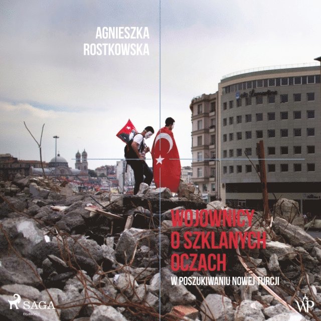 Rostkowska - Wojownicy o szklanych oczach. W poszukiwaniu Nowej Turcji, Ljudbok