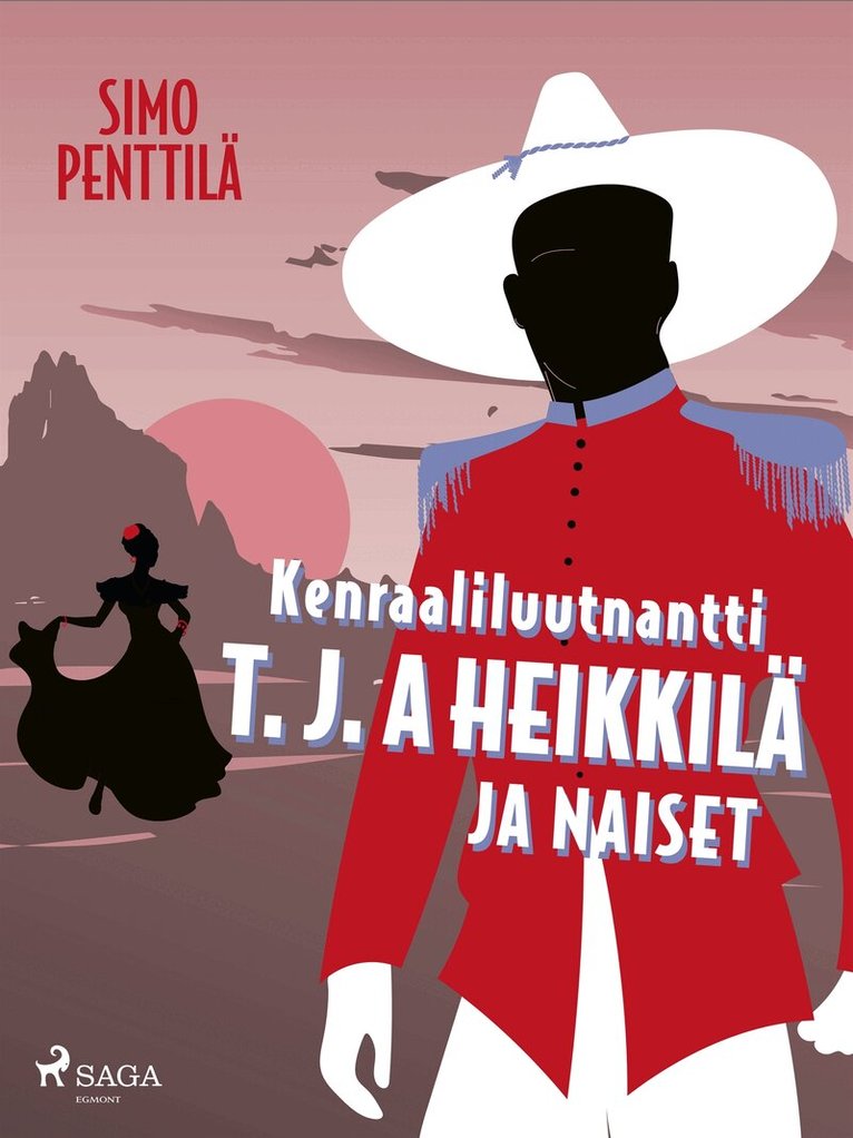 Simo Penttilä - Kenraaliluutnantti T. J. A Heikkilä ja naiset, E-bok