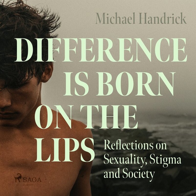 Michael Handrick - Difference is Born on the Lips: Reflections on Sexuality, Stigma and Society, Ljudbok