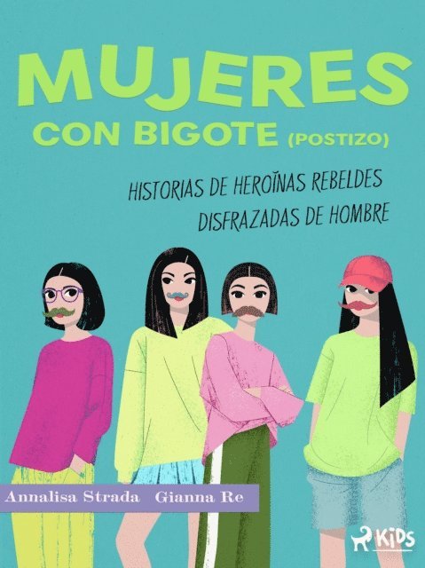 Annalisa Strada, Gianna Re - Mujeres con bigote (postizo): historias de heroínas rebeldes disfrazadas de hombre, E-bok