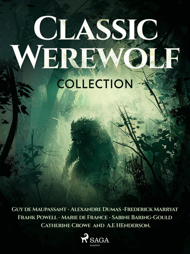Frederick Marryat, Guy de Maupassant, Alexandre Dumas, Marie de France, Frank Powell, Catherine Crowe, Sabine Baring-Gould - Classic Werewolf Collection, E-bok