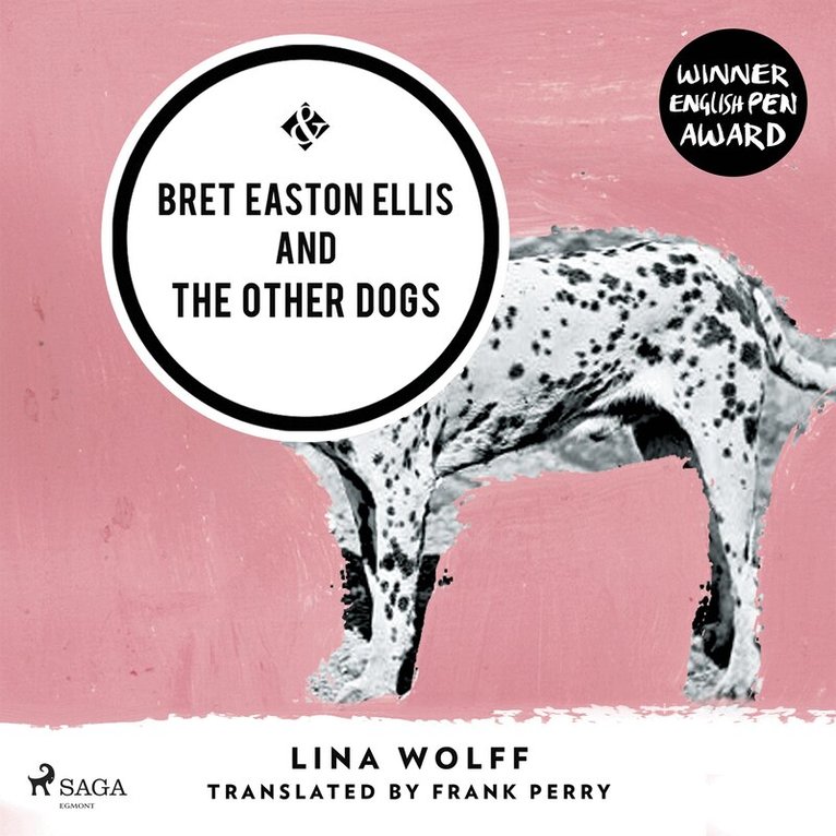 Lina Wolff - Bret Easton Ellis and the Other Dogs, Ljudbok