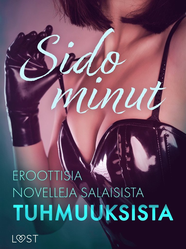 Malva B., Alexandra Södergran, Lisa Vild, Cecilie Rosdahl, Sarah Skov, Olrik, Reiner Larsen Wiese, Lea Lind, Sandra Norrbin, Julie Jones, Nicolas Lemarin - Sido minut: Eroottisia novelleja salaisista tuhmuuksista, E-bok
