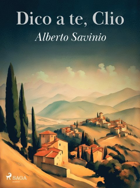 Alberto Savinio - Dico a te, Clio, E-bok