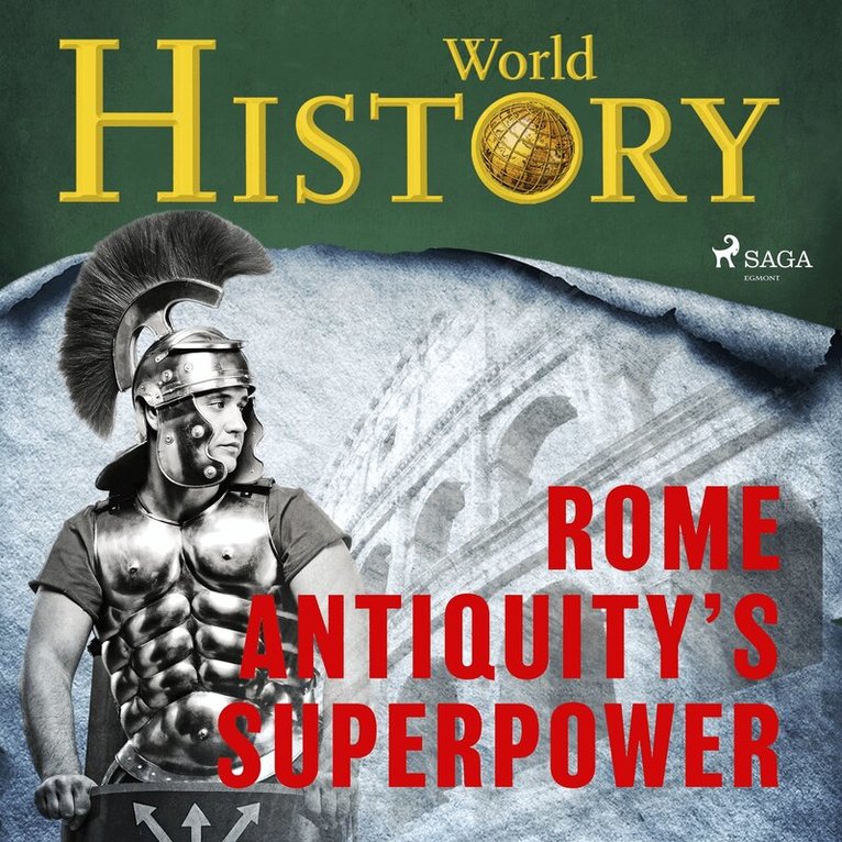 World History - Rome - Antiquity’s superpower, Ljudbok