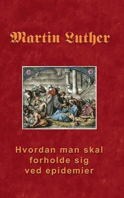 Martin Luther - Hvordan man skal forholde sig ved epidemier, Häftad