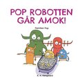 Pop Robotten Gar Amok!
