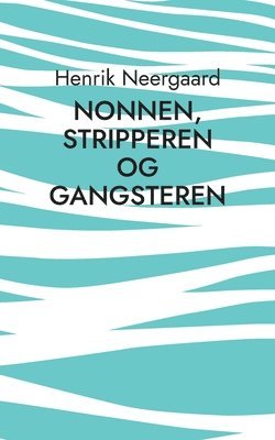 Henrik Neergaard - Nonnen, stripperen og gangsteren, Häftad