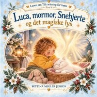 Bettina Møller Jensen - Luca, mormor, Snehjerte og det magiske lys, Häftad. Tillgänglighet: Lägg i varukorg