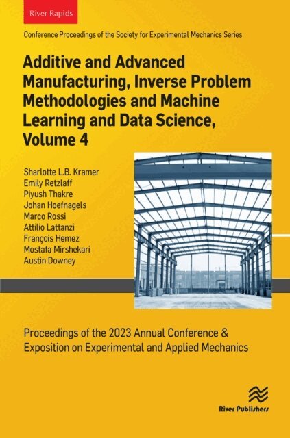 Johan Hoefnagels, Piyush Thakre, Emily Retzlaff, Sharlotte L. B. Kramer - Additive and Advanced Manufacturing, Inverse Problem Methodologies and Machine Learning and Data Science, Volume 4, E-bok