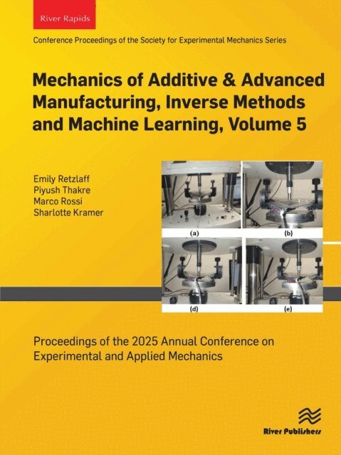 Sharlotte Kramer, Marco Rossi, Piyush Thakre, Emily Retzlaff - Mechanics of Additive & Advanced Manufacturing, Inverse Methods and Machine Learning, Volume 5, E-bok