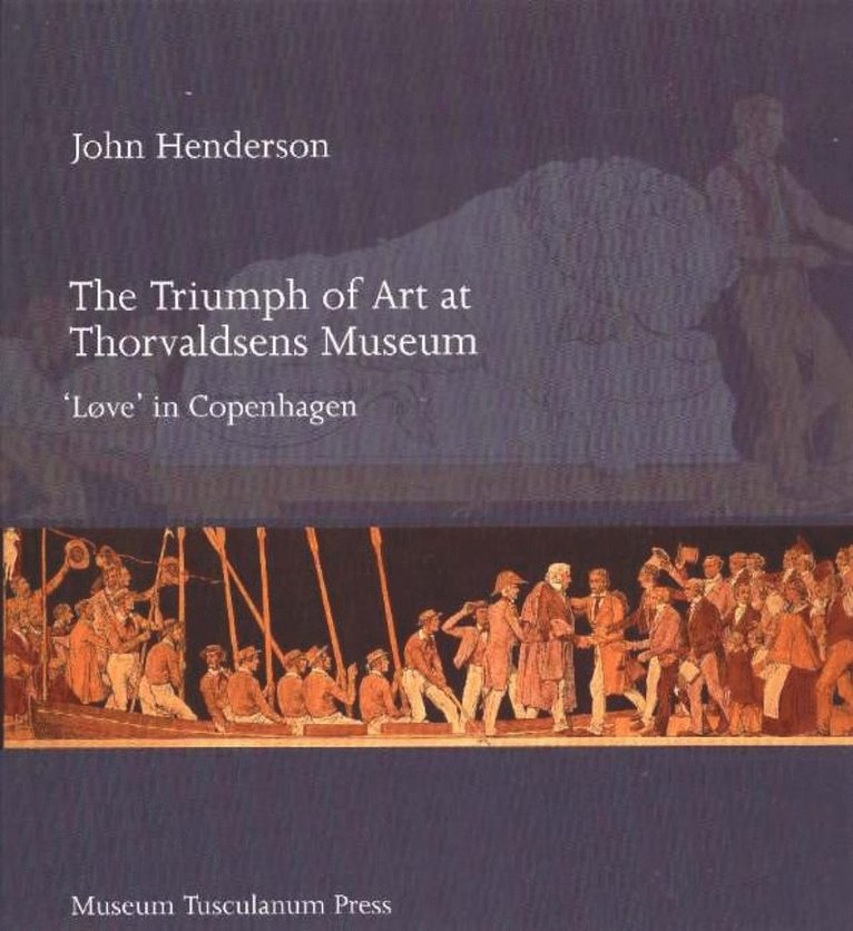 John G W Henderson - Triumph of Art at Thorvaldsens Museum, Inbunden