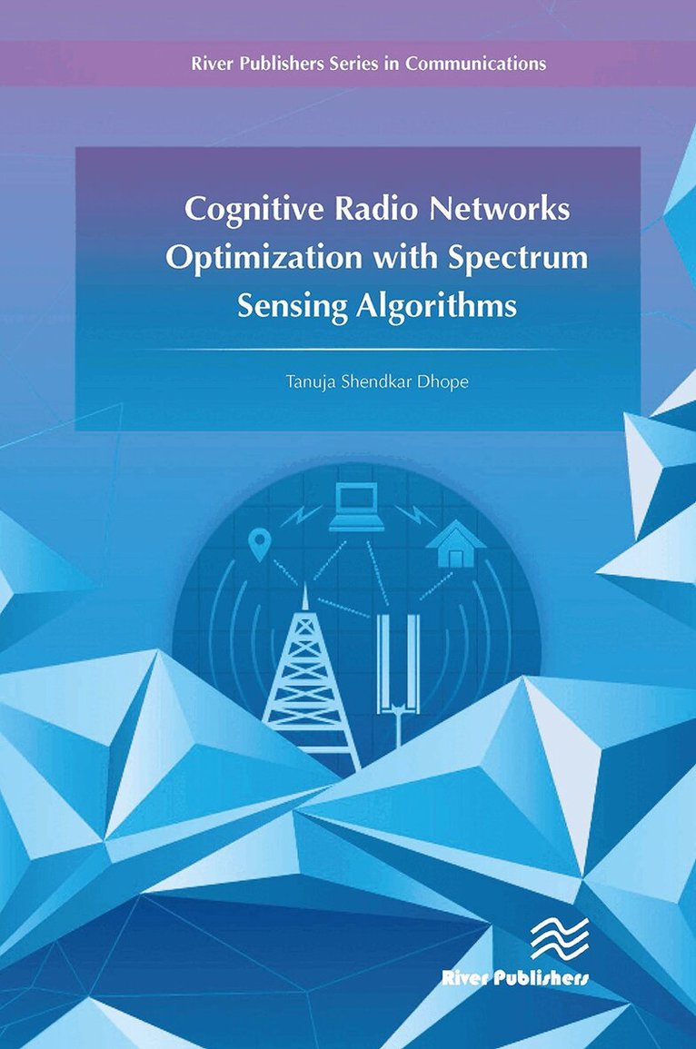 Tanuja S. Dhope - Cognitive Radio Networks Optimization with Spectrum Sensing Algorithms, Häftad