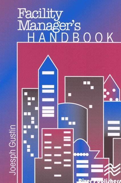 Joseph F. Gustin - Facility Manager's Handbook, E-bok