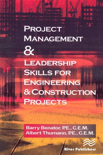 Albert Thumann, Barry Benator - Project Management &Leadership Skills for Engineering & Construction Projects, E-bok