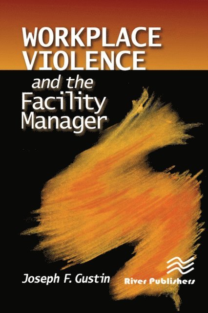 Joseph F. Gustin - Workplace Violence and the Facility Manager, E-bok