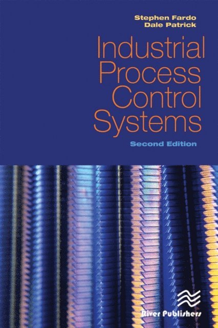 Stephen W. Fardo, Dale R. Patrick - Industrial Process Control Systems, Second Edition, E-bok