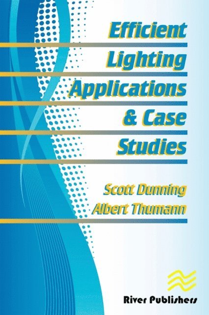 Albert Thumann, Scott C. Dunning - Efficient Lighting Applications and Case Studies, E-bok