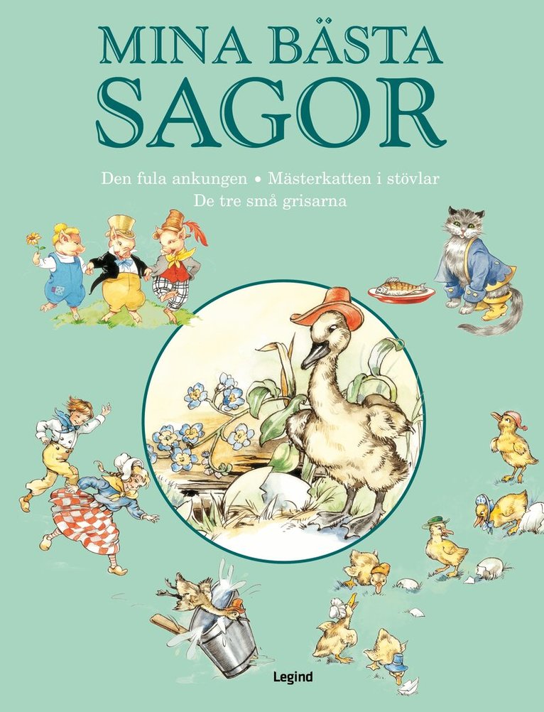 Mina bästa sagor. Den fula ankungen ; Mästerkatten i stövlar ; De tre små grisarna, Inbunden