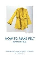 Charlotte Buch - How to make felt for clothing, Häftad