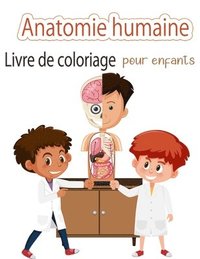 Livre de coloriage sur l'anatomie humaine pour les enfants