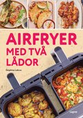 Airfryer med tv� l�dor : dubbel s� bra